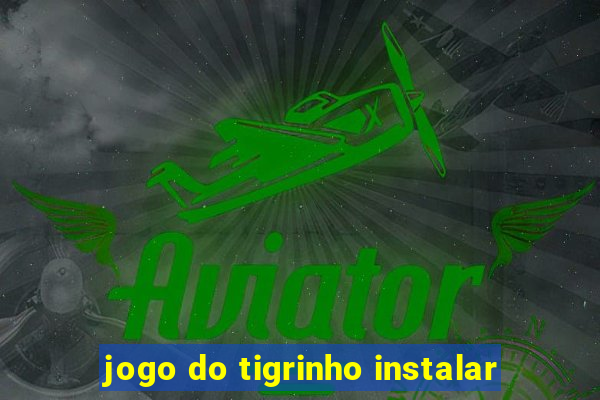 jogo do tigrinho instalar